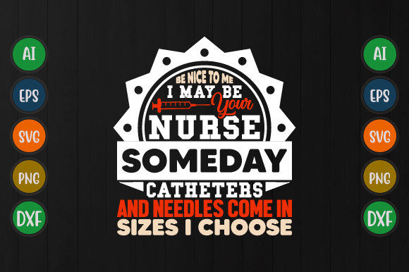 Be Nice to Me I May Be Your Nurse Svg Graphics
