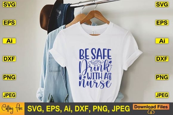 Be Safe Drink with a Nurse SVG T-shirt