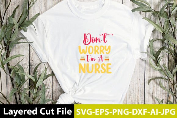 Don't Worry I'm a Nurse SVG Design