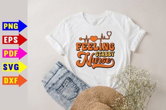 Feeling Stabby Nurse Svg: Graphics & T-Shirt Designs
