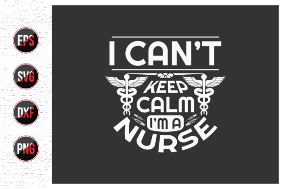 I Can't Keep Calm I'm a Nurse Svg Design