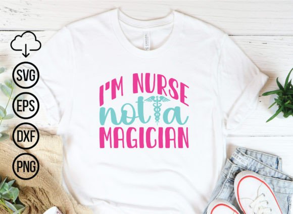 I'm Nurse, Not a Magician Svg Bund