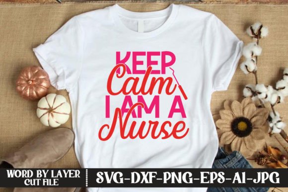 Keep Calm I Am a Nurse SVG CUT FILE