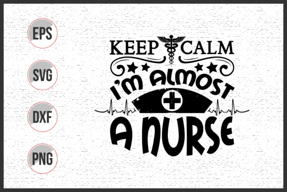 Keep Calm I'm Almost a Nurse SVG: Graphics & Print Templates Review