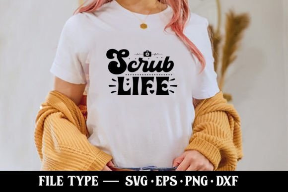 Scrub Life - Nurse SVG Graphics for T-Shirt Designs