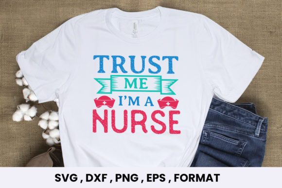 Trust Me I Am a Nurse, Svg Design