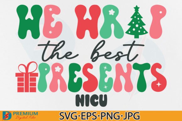 We Wrap the Best Presents, NICU Nurse SVG Graphics